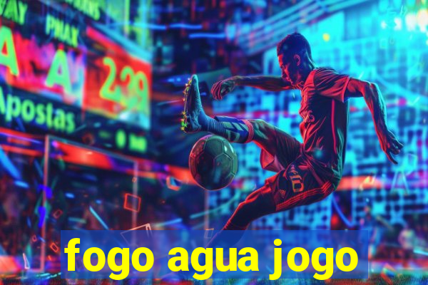 fogo agua jogo